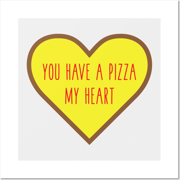 You Have A Pizza My Heart Wall Art by zubiacreative